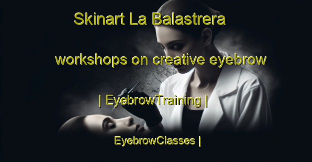 Skinart La Balastrera workshops on creative eyebrow | EyebrowTraining | EyebrowClasses | SkinartTraining-Ecuador